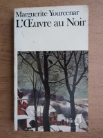 Marguerite Yourcenar - L'oeuvre au Noir