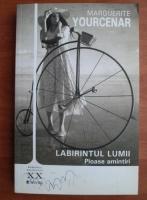 Marguerite Yourcenar - Labirintul lumii