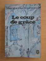 Marguerite Yourcenar - Le coup de grace