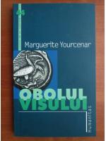 Marguerite Yourcenar - Obolul visului