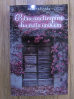 Maria Regina Romaniei - Patru anotimpuri din viata unui om