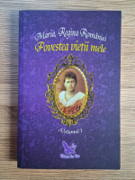 Maria Regina Romaniei - Povestea vietii mele (volumul 1) Maria Regina Romaniei - Povestea vietii mele (volumul 1)