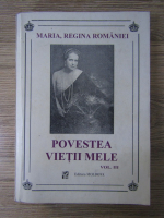 Maria Regina Romaniei - Povestea vietii mele (volumul 3) 