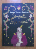 Maria Regina Romaniei - Samanta intelepciunii