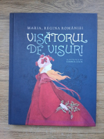 Maria Regina Romaniei - Visatorul de visuri
