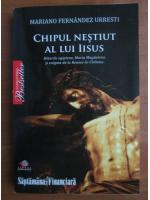 Mariano Fernandez Urresti - Chipul nestiut al lui Iisus