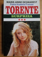 Marie-Anne Desmarest - Torente. Surpriza (volumul 3)