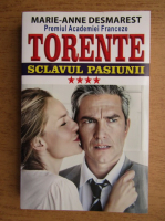 Marie-Anne Desmarest - Torente, volumul 4. Sclavul pasiunii