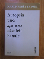 Marie Renee Lavoie - Autopsie unei asa-zise casnicii banale