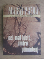 Marin Preda - Cel mai iubit dintre pamanteni (volumul 1)