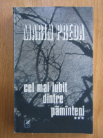 Marin Preda - Cel mai iubit dintre pamanteni (volumul 3)
