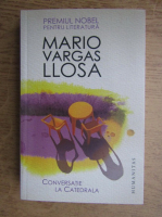 Mario Vargas Llosa - Conversatie la Catedrala