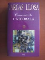 Mario Vargas Llosa - Conversatie la Catedrala