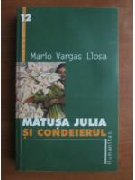 Mario Vargas Llosa - Matusa Julia si condeierul