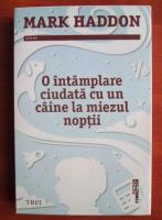 Mark Haddon - O intamplare ciudata cu un caine la  miezul noptii