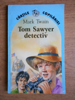 Mark Twain - Tom Sawyer detectiv. Tom Sawyer in strainatate