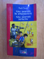 Mark Twain - Tom Sawyer in strainatate. Tom Sawyer detectiv