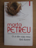 Marta Petreu - O zi din viata mea fara durere