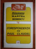 Martha Bibescu - Corespondenta cu Paul Claudel