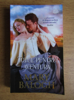 Mary Balogh - Totul pentru aventura