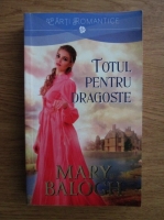 Mary Balogh - Totul pentru dragoste