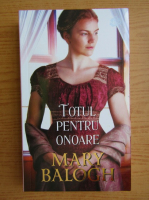 Mary Balogh - Totul pentru onoare