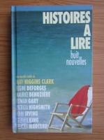 Mary Higgins Clark, Regine Deforges, Maurice Denuziere, Romain Gary, Patricia Highsmith, Felicien Marceau - Histoire a lire. Huit nouvelles