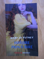 Mary Jo Putney - Ispasire prin iubire