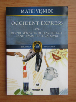 Matei Visniec - Occident express. Despre senzatia de elasticitate cand pasim peste cadavre