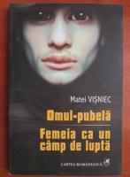 Matei Visniec - Omul-pubela. Femeia ca un camp de lupta