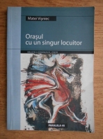 Matei Visniec - Orasul cu un singur locuitor