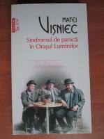 Matei Visniec - Sindromul de panica in orasul luminilor (top 10+)