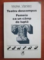Matei Visniec - Teatru descompus. Femeia ca un camp de lupta