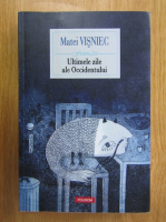 Matei Visniec - Ultimele zile ale Occidentului