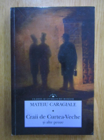 Mateiu I. Caragiale - Craii de Curtea Veche si alte proze