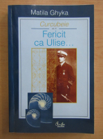 Matila C. Ghyka - Curcubeie, volumul 2. Fericit ca Ulise