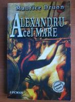 Maurice Druon - Alexandru Cel Mare