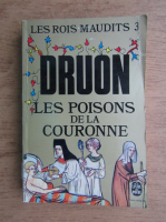 Maurice Druon - Les Rois Maudits. Les poisons de la couronne (volumul 3)