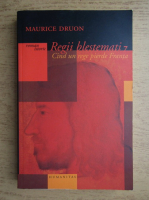 Maurice Druon - Regii blestemati, volumul 7. Cand un rege pierde Franta
