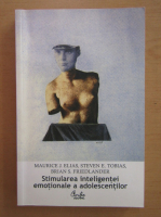 Maurice J. Elias - Stimularea inteligentei emotionale a adolescentilor