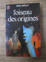 Max Gallo - L'oiseau des origines