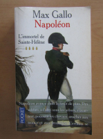 Max Gallo - Napoleon. L'immortel de Sainte Helene