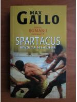 Max Gallo - Spartacus. Revolta sclavilor