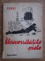 Maxim Gorki - Universitatile mele