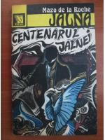 Mazo de la Roche - Jalna. Centenarul Jalnei