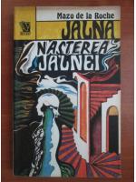 Mazo de la Roche - Jalna. Nasterea Jalnei