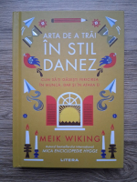 Meik Wiking - Arta de a trai in stil danez. Cum sa-ti gasesti fericirea in munca, dar si in afara ei