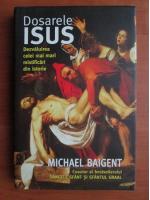 Michael Baigent - Dosarele Isus