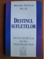 Michael Newton - Destinul sufletelor. Noi studii de caz asupra vietii dintre vieti