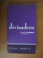 Michael Ondaatje - Divisadero (Cotidianul)